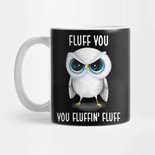 Fluff You You Fluffin' Fluff Cute Owl Shirt Mug